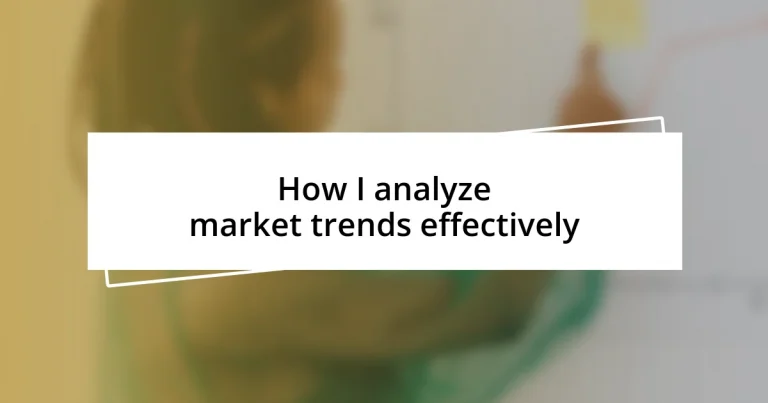 How I analyze market trends effectively