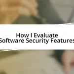 How I Evaluate Software Security Features