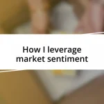 How I leverage market sentiment