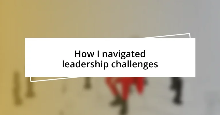 How I navigated leadership challenges