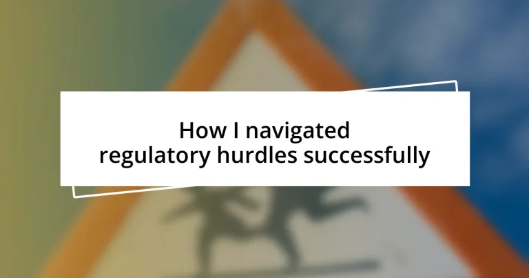 How I navigated regulatory hurdles successfully