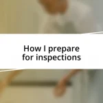 How I prepare for inspections