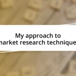 My approach to market research techniques