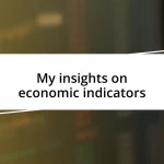 My insights on economic indicators