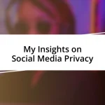 My Insights on Social Media Privacy