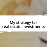 My strategy for real estate investments