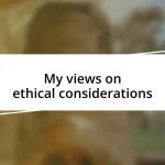 My views on ethical considerations