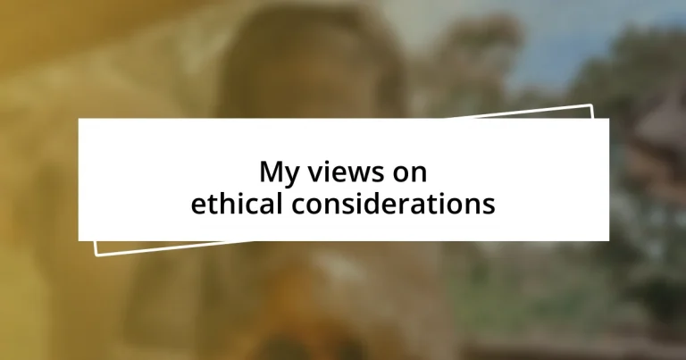 My views on ethical considerations