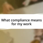 What compliance means for my work