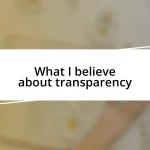 What I believe about transparency