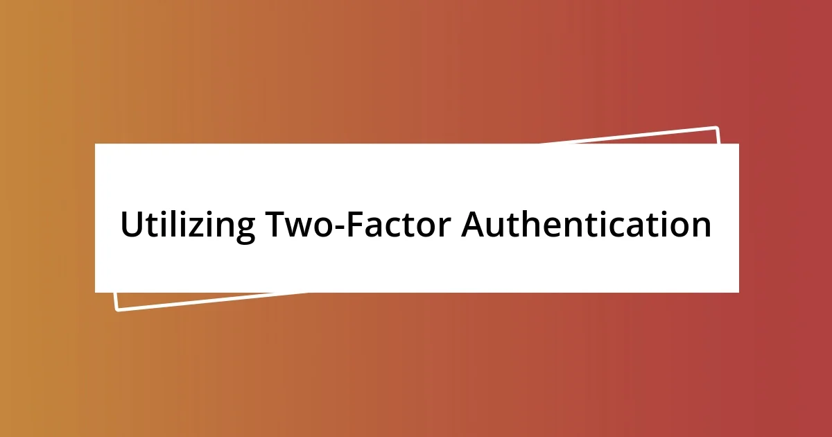 Utilizing Two-Factor Authentication