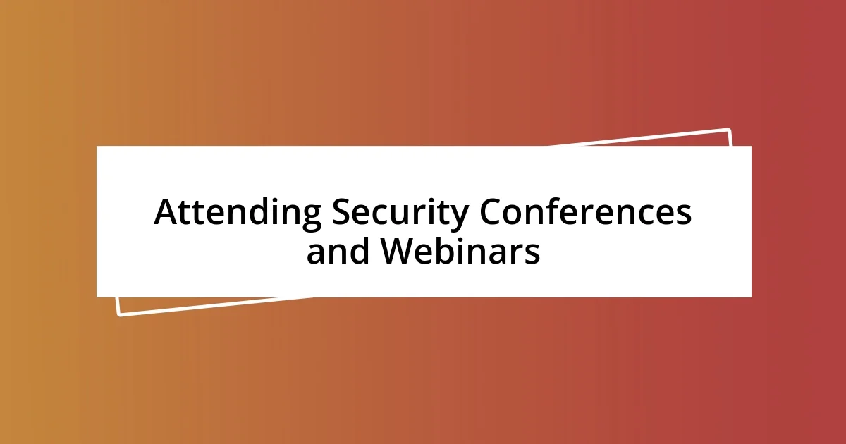 Attending Security Conferences and Webinars