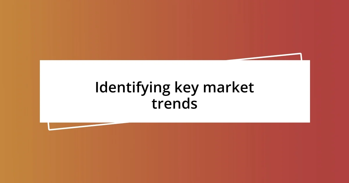 Identifying key market trends