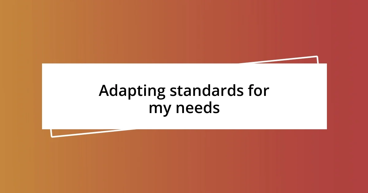 Adapting standards for my needs