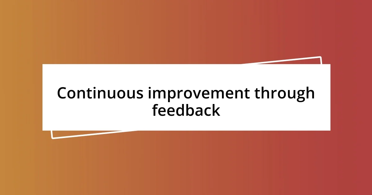 Continuous improvement through feedback