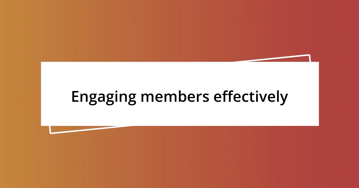 Engaging members effectively