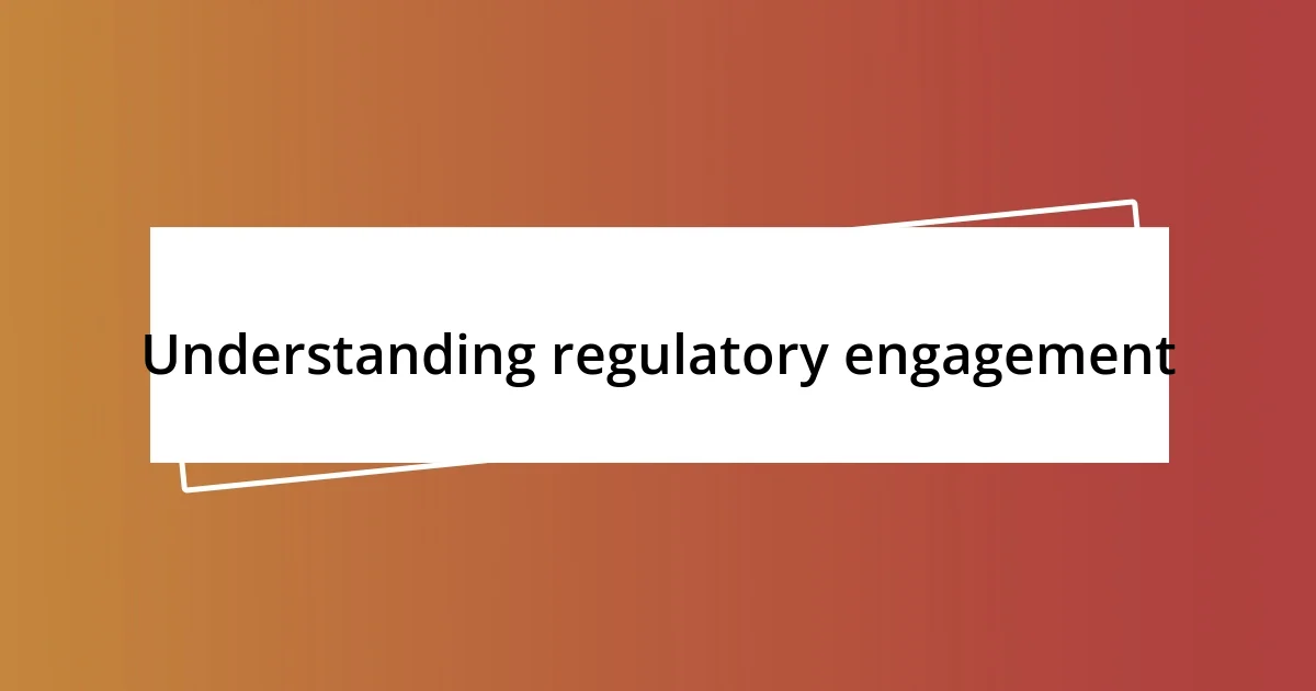 Understanding regulatory engagement