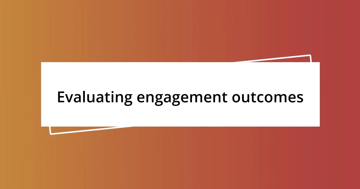 Evaluating engagement outcomes