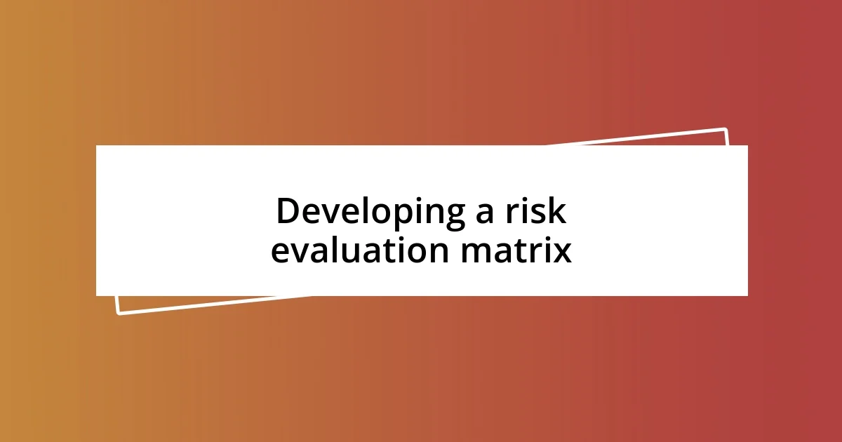 Developing a risk evaluation matrix