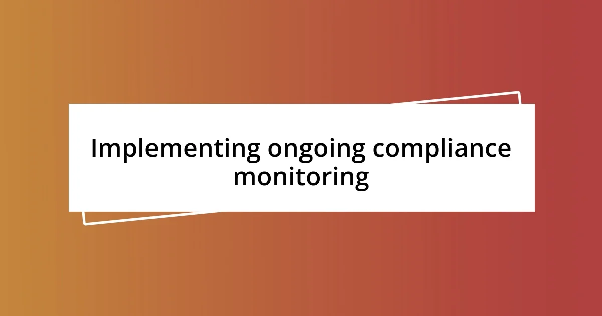 Implementing ongoing compliance monitoring