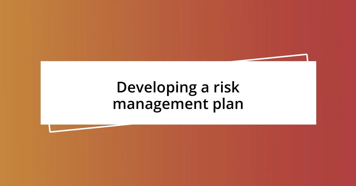 Developing a risk management plan