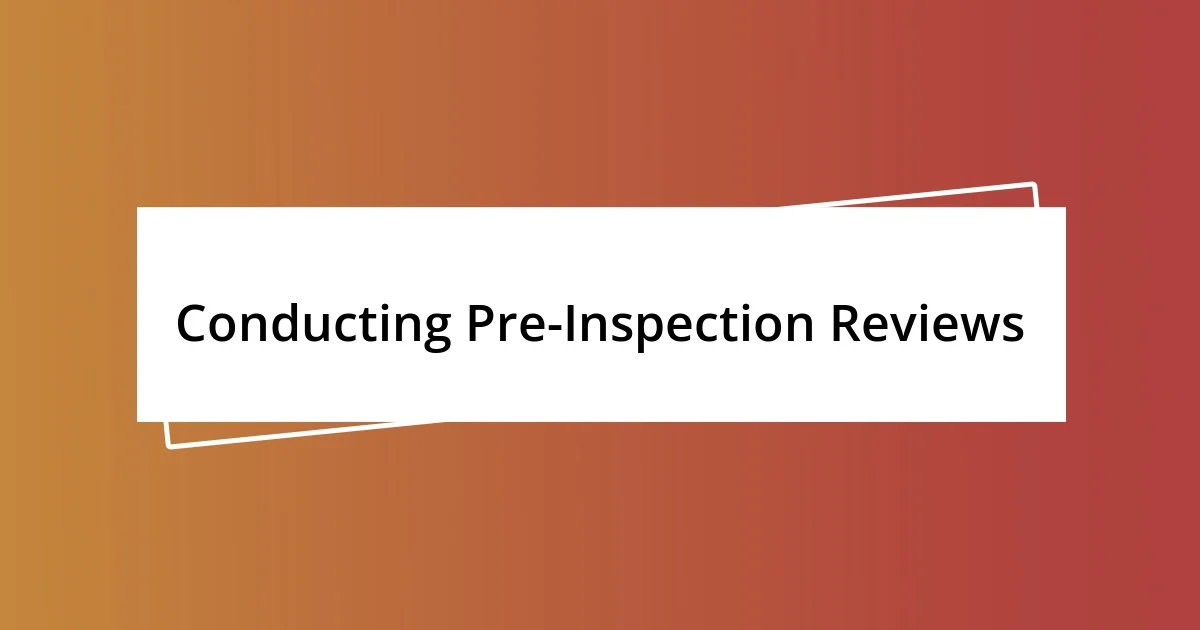 Conducting Pre-Inspection Reviews