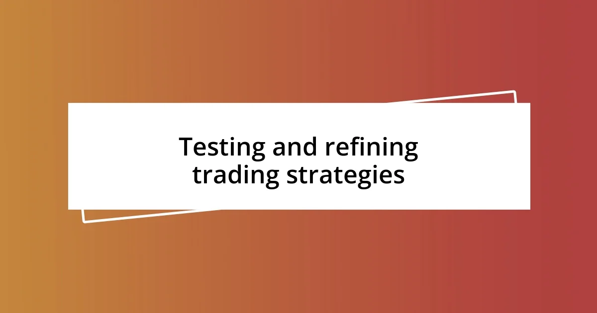 Testing and refining trading strategies