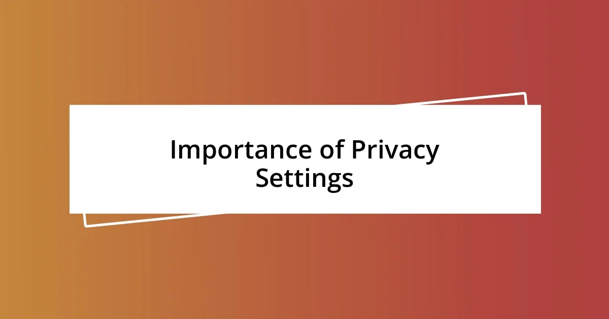 Importance of Privacy Settings