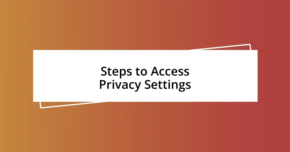 Steps to Access Privacy Settings