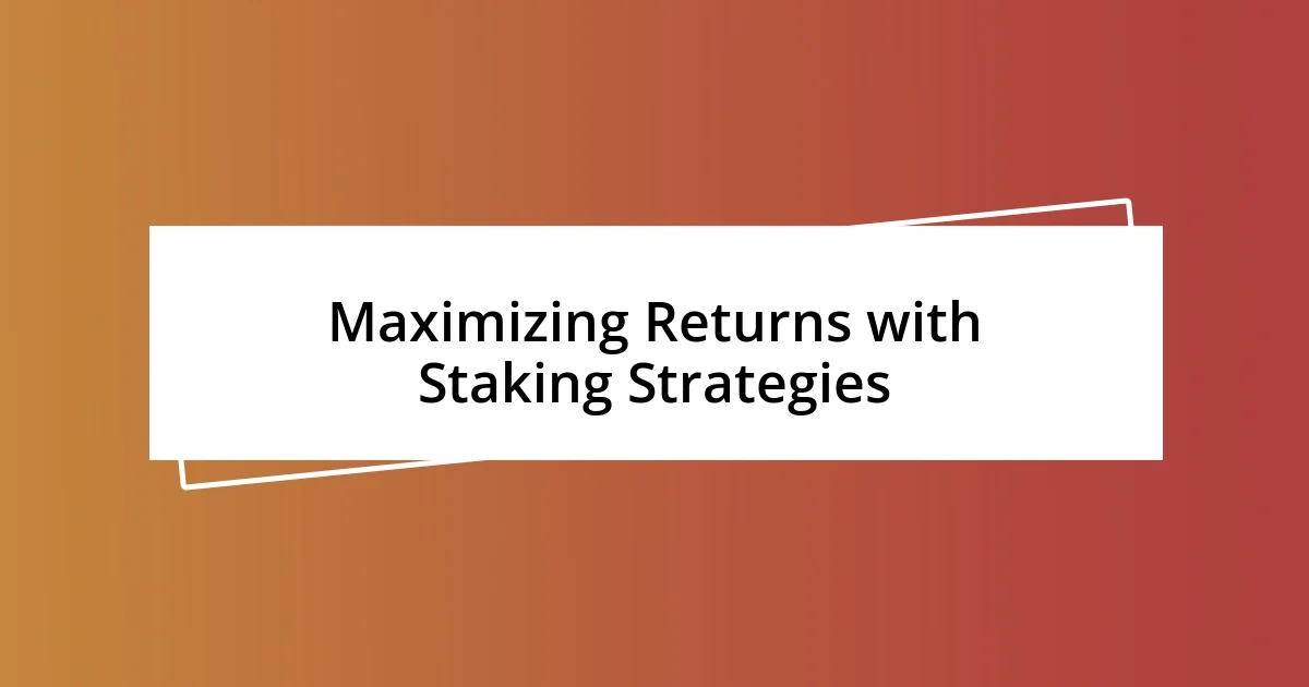 Maximizing Returns with Staking Strategies