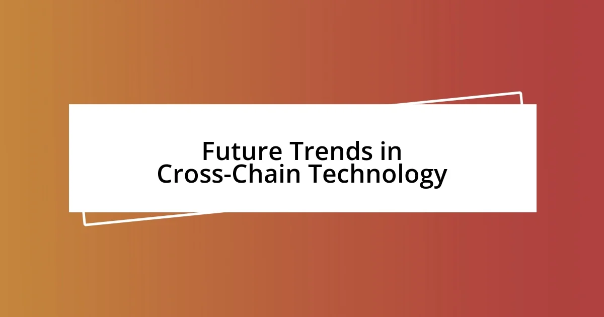 Future Trends in Cross-Chain Technology