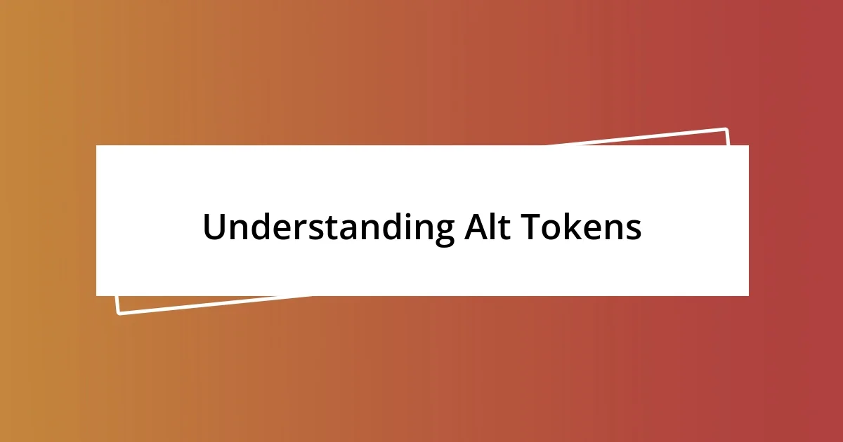 Understanding Alt Tokens