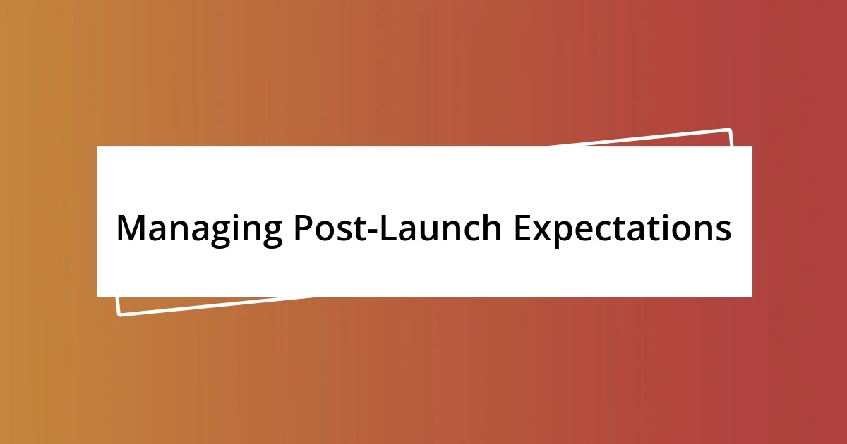 Managing Post-Launch Expectations