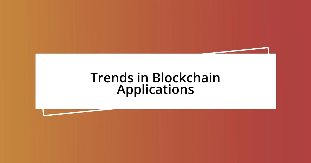 Trends in Blockchain Applications