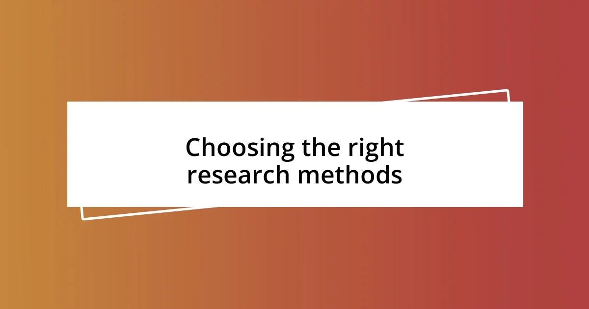 Choosing the right research methods