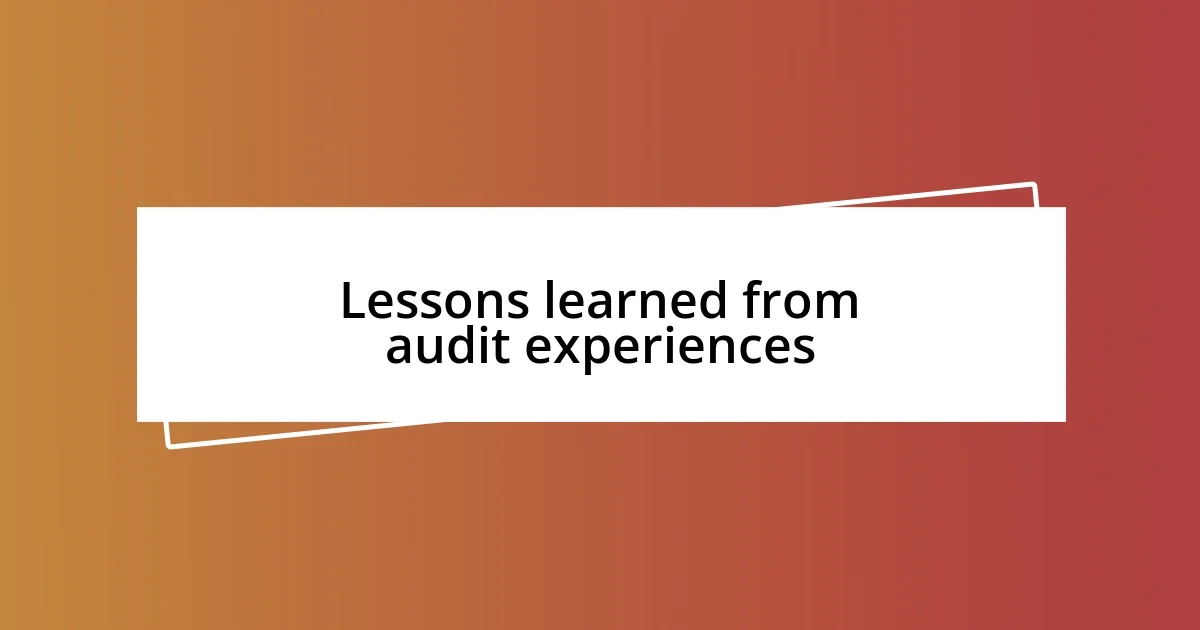 Lessons learned from audit experiences