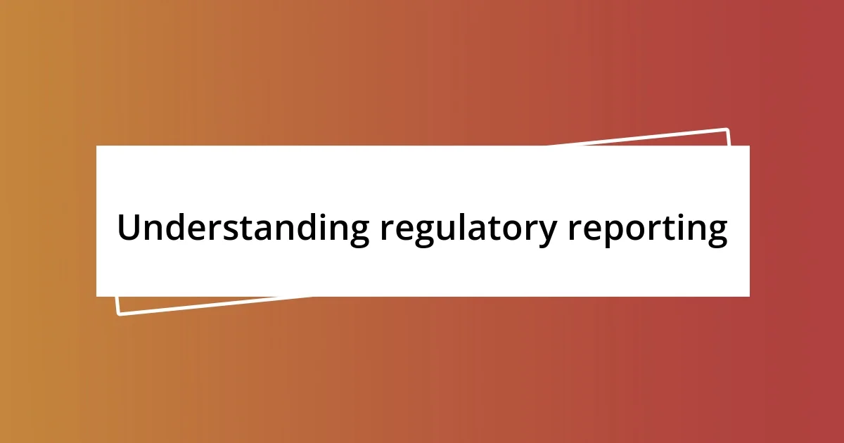 Understanding regulatory reporting