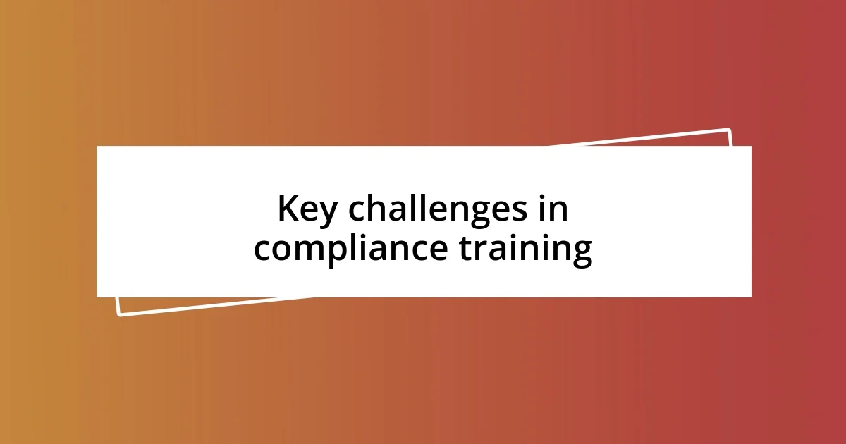 Key challenges in compliance training