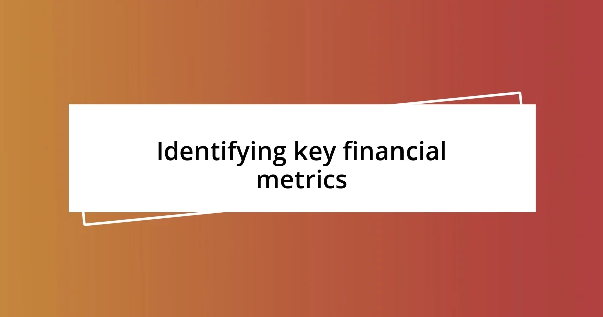 Identifying key financial metrics