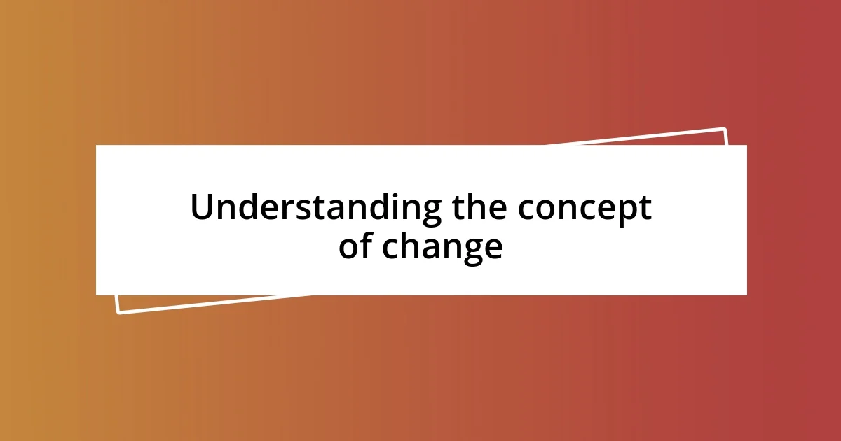 Understanding the concept of change