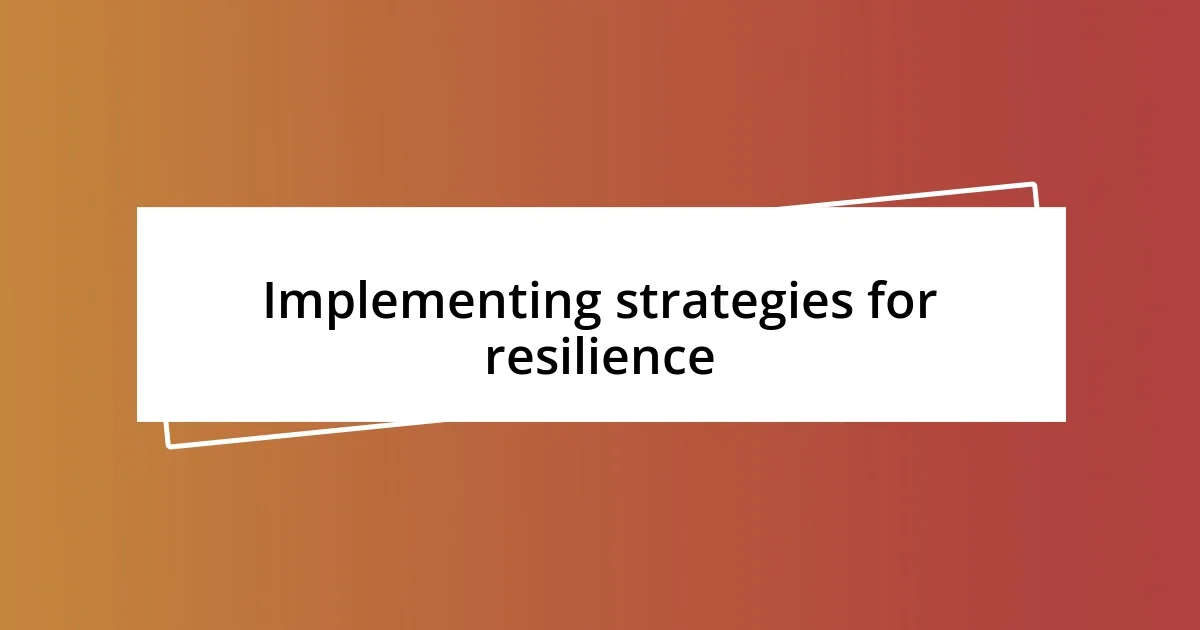 Implementing strategies for resilience