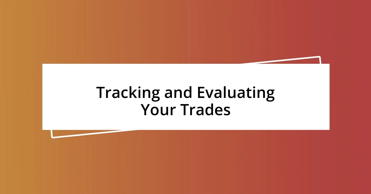 Tracking and Evaluating Your Trades