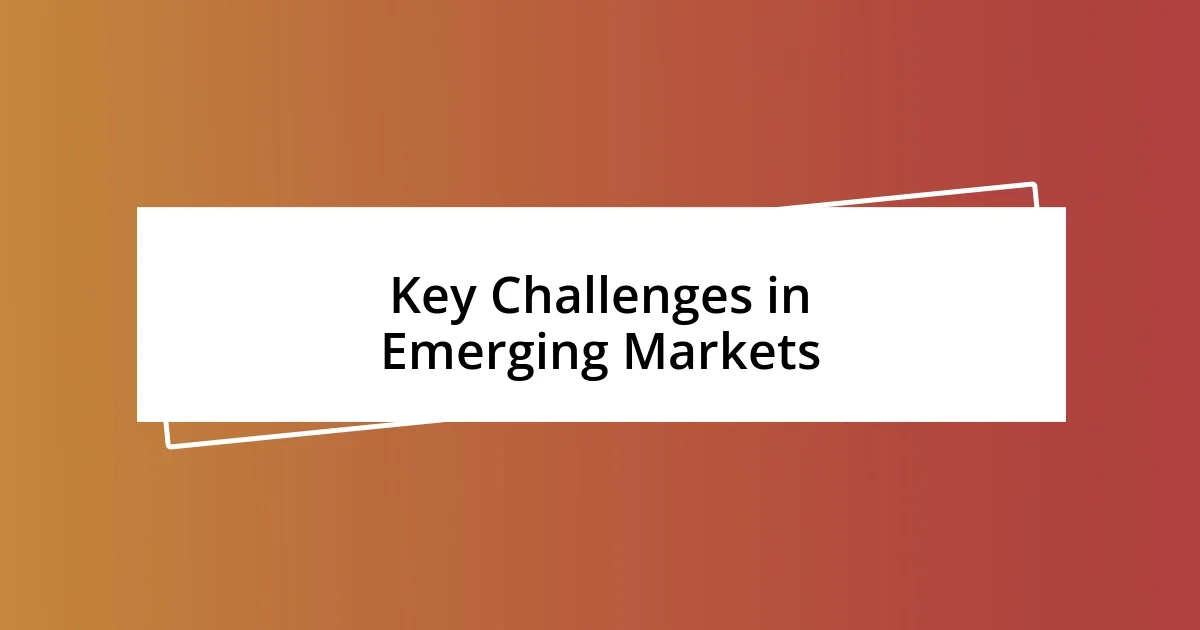 Key Challenges in Emerging Markets