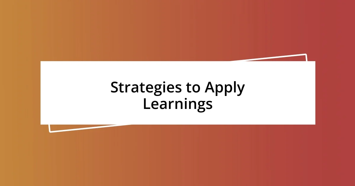 Strategies to Apply Learnings