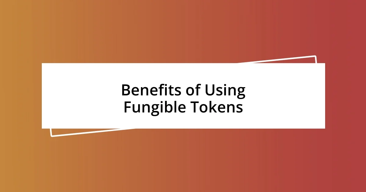 Benefits of Using Fungible Tokens