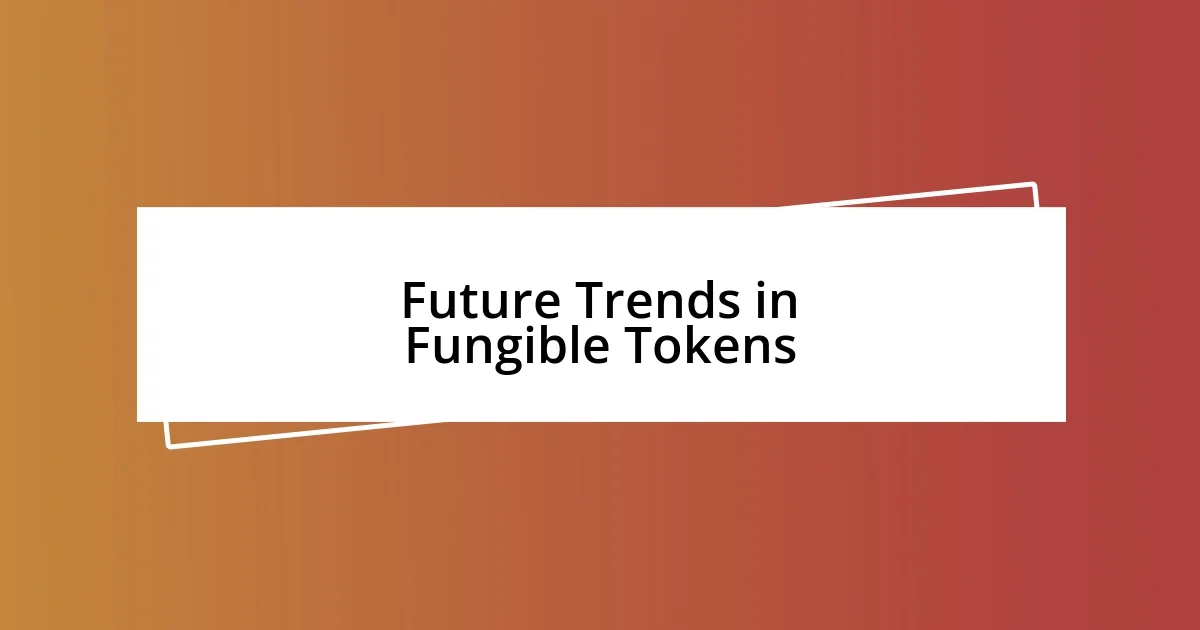 Future Trends in Fungible Tokens