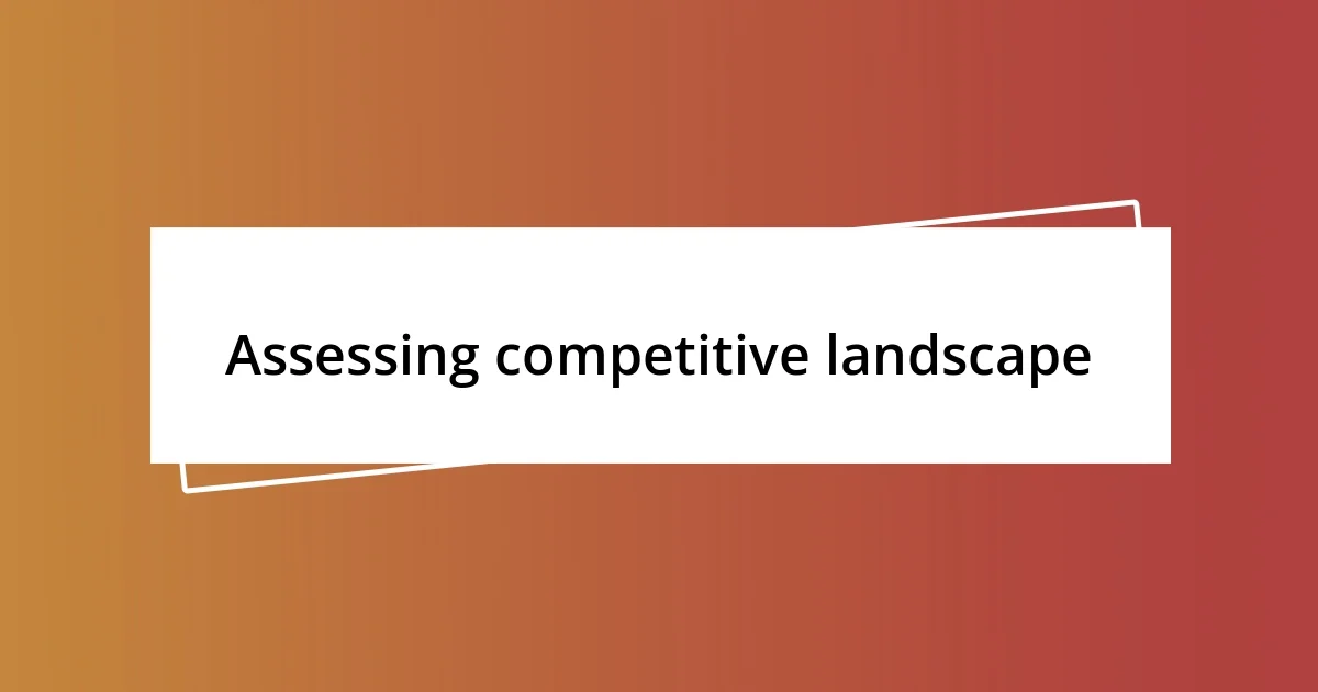 Assessing competitive landscape