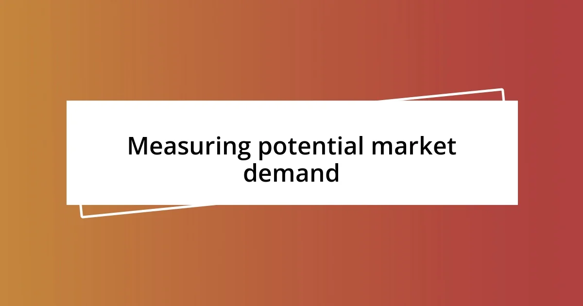 Measuring potential market demand