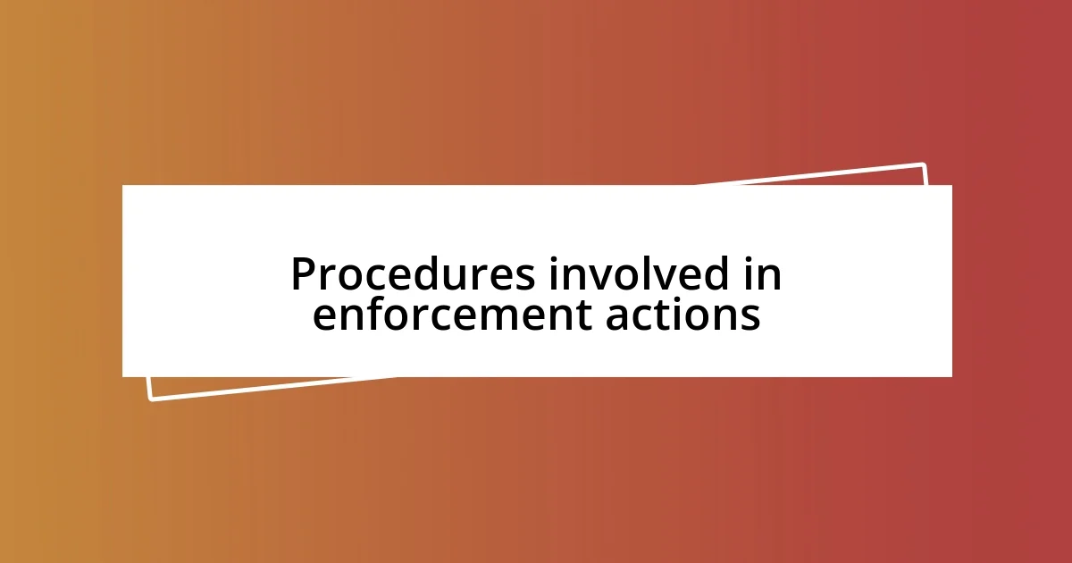 Procedures involved in enforcement actions