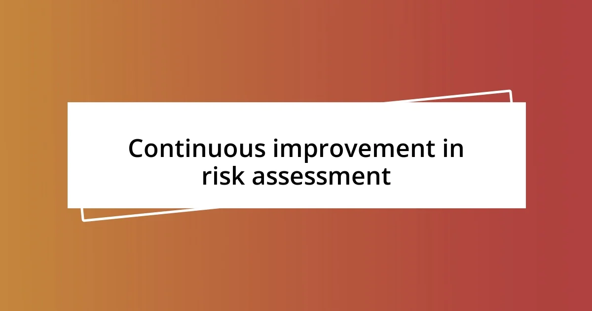 Continuous improvement in risk assessment